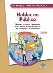 Hablar en público : nuevas técnicas y recursos para influir a una audiencia en cualquier circunstancia / Luis Puchol, Luis Puchol Plaza ; dibujos de Carlos Ongallo