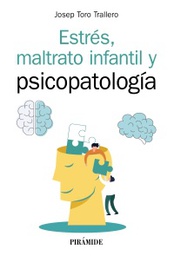 Estrés, maltrato infantil y psicopatología / Josep Toro Trallero