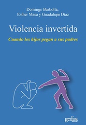 Violencia invertida : cuando los hijos pegan a sus padres / Domingo Barbolla, Esther Masa, Guadalupe Díaz