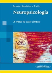 Neuropsicología : a través de casos clínicos / coordinadoras: Marisa Arnedo Montoro, Judit Bembibre Serrano, Mónica Triviño Mosquera