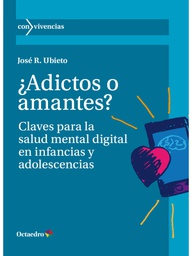 ¿Adictos o amantes? : claves para salud mental digital en infancias y adolescencias / José R. Ubieto