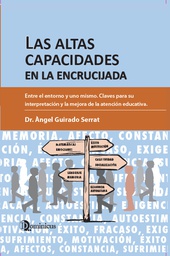 Las altas capacidades en la encrucijada : entre el entorno y uno mismo. Claves para su interpretación y la mejora de la atención educativa / Dr. Àngel Guirado Serrat