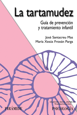 La Tartamudez : guía de prevención y tratamiento infantil / José Santacreu Mas, María Xesús Froxán Parga