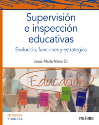 Supervisión e inspección educativas : Evolución, funciones y estrategias / Jesús María Nieto Gil