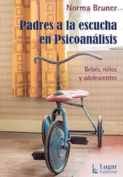 Padres a la escucha en psicoanálisis : bebés, niños y adolescentes / Norma Bruner ; [pròlogo Joseph Knobel Freud]