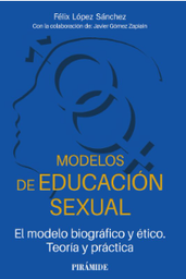 Modelos de educación sexual : el modelo biográfico y ético. Teoría y práctica / Félix López Sánchez. Con la colaboración de: Javier Gómez Zapiain