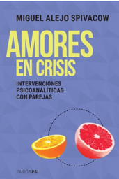 Amores en crisis : intervenciones psiconalíticas con parejas / Miguel Alejo Spivacow