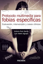 Protocolo multimedia para fobias específicas : evaluación, intervención y casos clínicos / Antonio Ruiz García, Luis Valero Aguayo