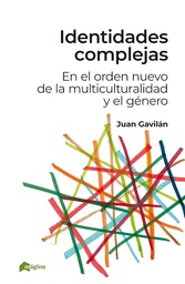 Identidades complejas : en el orden nuevo de la multiculturalidad y el género / Juan Gavilán