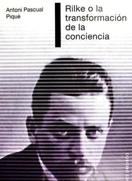 Rilke o la transformación de la conciencia / Antoni Pascual Piqué ; [traducción: Gabriel Bou]