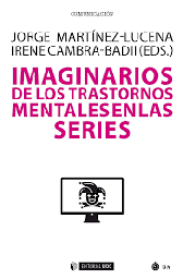 Imaginarios de los trastornos mentales en las series / Jorge Martínez-Lucena, Irene Cambra-Badii (eds.)