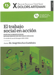 El Trabajo social en acción : práctica profesional en los servicios sociales básicos : un estudio de caso de Tarragona (2011-2016) / autor: Dr. Sergi Sánchez Castiñeira