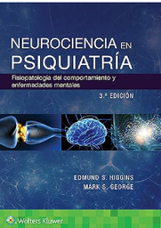 Neurociencia en psiquiatría : fisiopatología del comportamiento y las enfermedades mentales / Edmund S. Higgins, Mark S. George ; traducción: Bernando Rivera Muñoz