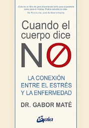 Cuando el cuerpo dice no : la conexión entre el estrés y la enfermedad / Gabor Maté ; traducción, Rubén Cervantes Garrido