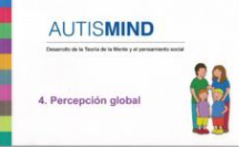 Autismind : desarrollo de la teoría de la mente y el pensamiento social : 4. Percepción global / [autor, Alex Escolá Serra ; ilustraciones Joan Lalucat]