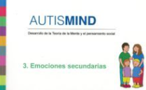 Autismind : desarrollo de la teoría de la mente y el pensamiento social : 3. Emociones secundarias / [autor, Alex Escolá Serra ; ilustraciones Joan Lalucat]