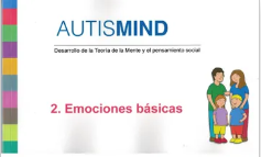 Autismind : desarrollo de la teoría de la mente y el pensamiento social : 2. Emociones básicas / [autor, Alex Escolá Serra ; ilustraciones Joan Lalucat]