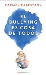 El Bullying es cosa de todos / Carmen Cabestany