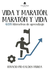 Vida y maratón, maratón y vida : 42,195 kilómetros de aprendizaje / Ignacio Pío Galdós Murga
