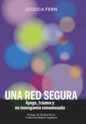Una red segura : apego, trauma y no monogamia consensuada / Jessica Fern ; prólogo de Sandra Bravo ; traducción de Miguel Vagalume