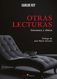 Otras lecturas : literatura y clínica / Carlos Rey ; prólogo: José María Álvarez