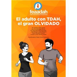 El adulto con TDAH, el gran olvidado / Mª Carmen Ávila García, Iker Arrizabalaga González, Mª José Ibarrondo Dávila, José Manuel López Bragado, María Mendaña García, Cristian Javier Ramos Abuín ; coordinadora, Maite Urkizu Molinuevo ; ilustraciones, Beatriz Centero del Estal