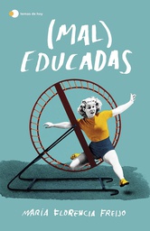 (Mal) educadas / María Florencia Freijo ; prólogo, Ana Requena Aguilar