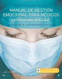 Manual de gestión emocional para médicos y profesionales de la salud : transformar la vulnerabilidad en recursos / Belén Jiménez Gómez