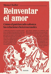 Reinventar el amor : cómo el patriarcado sabotea las relaciones heterosexuales / Mona Chollet ; traducción de Núria Petit