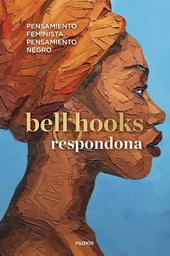 Respondona : pensamiento feminista, pensamiento negro / bell kooks ; traducción: Montserrat Asensio Fernández