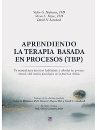 Aprendiendo la terapia basada en procesos (TBP) / Steven C. Hayes, PH D, Stefan G. Hofmann, PH D, David N. Lorchaid; prólogo de la edición española, Olivia Gamarra PH D. ; traducción, Rocío Luque Merino Producte Biblioteca