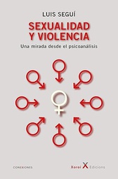 Sexualidad y violencia : una mirada desde el psicoanálisis / Luis Seguí ; prólogo de Rosa López ; epílogo de Vicente Palomera