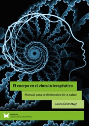 El cuerpo en el vínculo terapéutico : manual para profesionales de la salud / Laura Grinsztajn