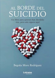 Al borde del suicidio : un libro para quienes han decidido irse, pero aún siguen aquí / Begoña Moro Rodríguez