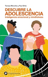 Descubre la adolescencia : inteligencia emocional y mindfulness / Teresa Moroño y Paz Ortiz