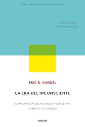 La Era del inconsciente : la exploración del inconsciente en el arte, la mente y el cerebro / Eric R. Kandel ; traducción de Genís Sánchez Barberán e Ignacio Villaro Gumpert