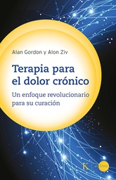 Terapia para el dolor crónico : un enfoque revolucionario para su curación / Alan Gordon y Alon Ziv ; prólogo de Tor Wager ; traducción del inglés de Fernando Mora