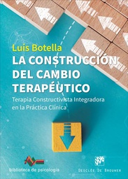 La Construcción del cambio terapéutico : terapia constructivista integradora en la práctica clínica / Luis Botella García del Cid