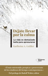 Déjate llevar por la calma : la vida es demasiado bella para ir con prisas / Karlheinz A. Geissler ; prólogo de Rudolf Walter ; traducción de Marta Mabres Vicens