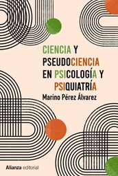 Ciencia y pseudociencia en psicología y psiquiatría : más allá de la corriente principal / Marino Pérez Álvarez