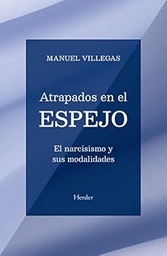 Atrapados en el espejo : el narcisismo y sus modalidades / Manuel Villegas