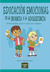 Educación emocional de la infancia a la adolescencia : Actividades para todas las edades / Michel Claeys Bouuaer