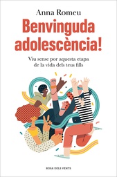 Benvinguda adolescencia : viu sense por aquesta etapa de la vida dels teus fills / Anna Romeu