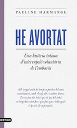 He avortat : una història íntima sobre la interrupció voluntària de l'embaràs / Pauline Harmange ; traducció: Mercè Ubach