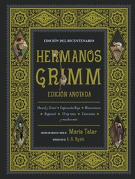 Hermanos Grimm : -- edición anotada / -- Jacob y Wilhelm Grimm ; edición, prefacio y notas de Maria Tatar ; introducción de A. S. Byatt