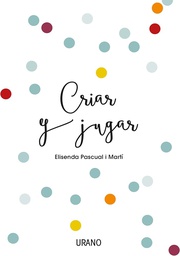 Criar y jugar / Elisenda Pascual i Martí