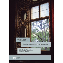 Ventanas : miradas y voces sobre la pandemia / Elizabeth Palacios, coordinadora ; coautora: Luz Abatángelo Stürzenbaum ; prologuista: Fanny Elman [i 14 més]