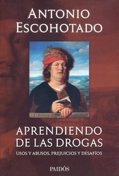 Aprendiendo de las drogas : Usos, abusos, miedos y desafíos / Antonio Escohotado