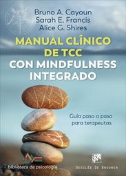 Manual clínico de terapia cognitivo conductual con mindfulness integrado : guía paso a paso para terapeutas / Bruno A. Cayoin, Sarah E. Francis, Alice G. Shires ; traducción Fernando Montesinos Pons