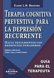 Terapia cognitiva preventiva para la depresión recurrente : hacia tratamientos con beneficios duraderos / Claudi L. H. Bockting